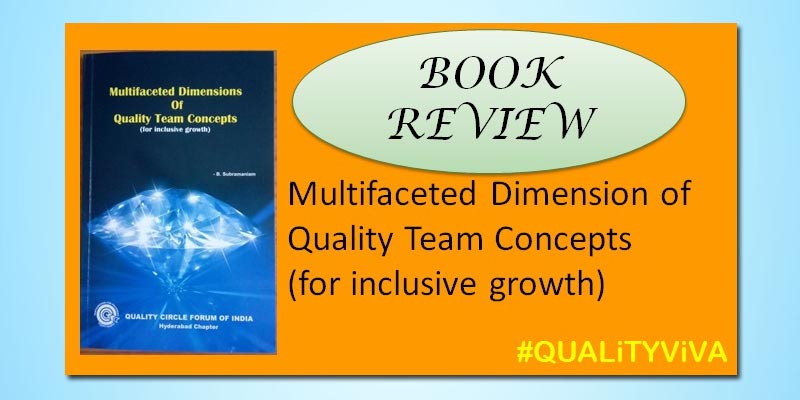 BOOK REVIEW:   Multifaceted Dimension of Quality Team Concepts     (for inclusive growth)